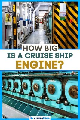 How Big Is a Cruise Ship Engine: And Why Do They Need So Much Power to Sail Through Jelly?